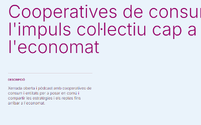 Xerrada-pòdcast Cooperatives de consum L’impuls col·lectiu cap a l’economat